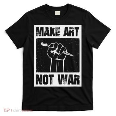Make Art Not War T-Shirt