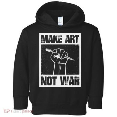 Make Art Not War Toddler Hoodie