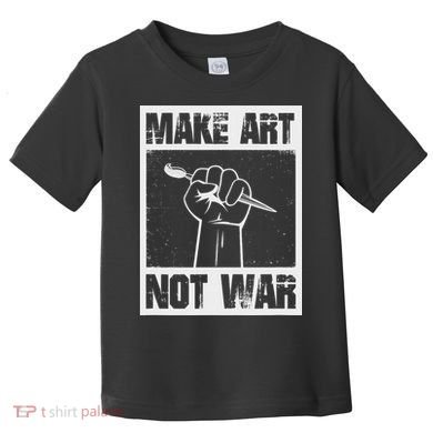 Make Art Not War Toddler T-Shirt