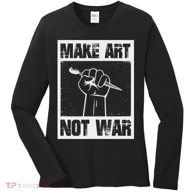 Make Art Not War Women's Long Sleeve Shirt