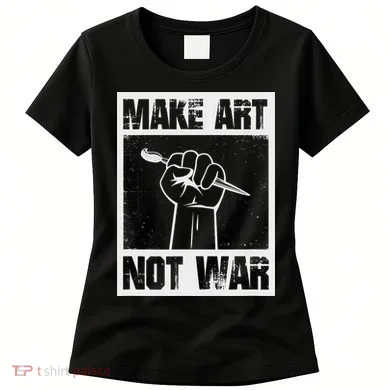 Make Art Not War Women's T-Shirt