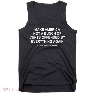 Make America Not A Bunch Of Cunts Offended By Everything Again Tank Top