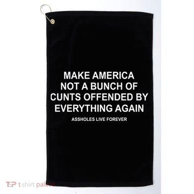 Make America Not A Bunch Of Cunts Offended By Everything Again Golf Towel