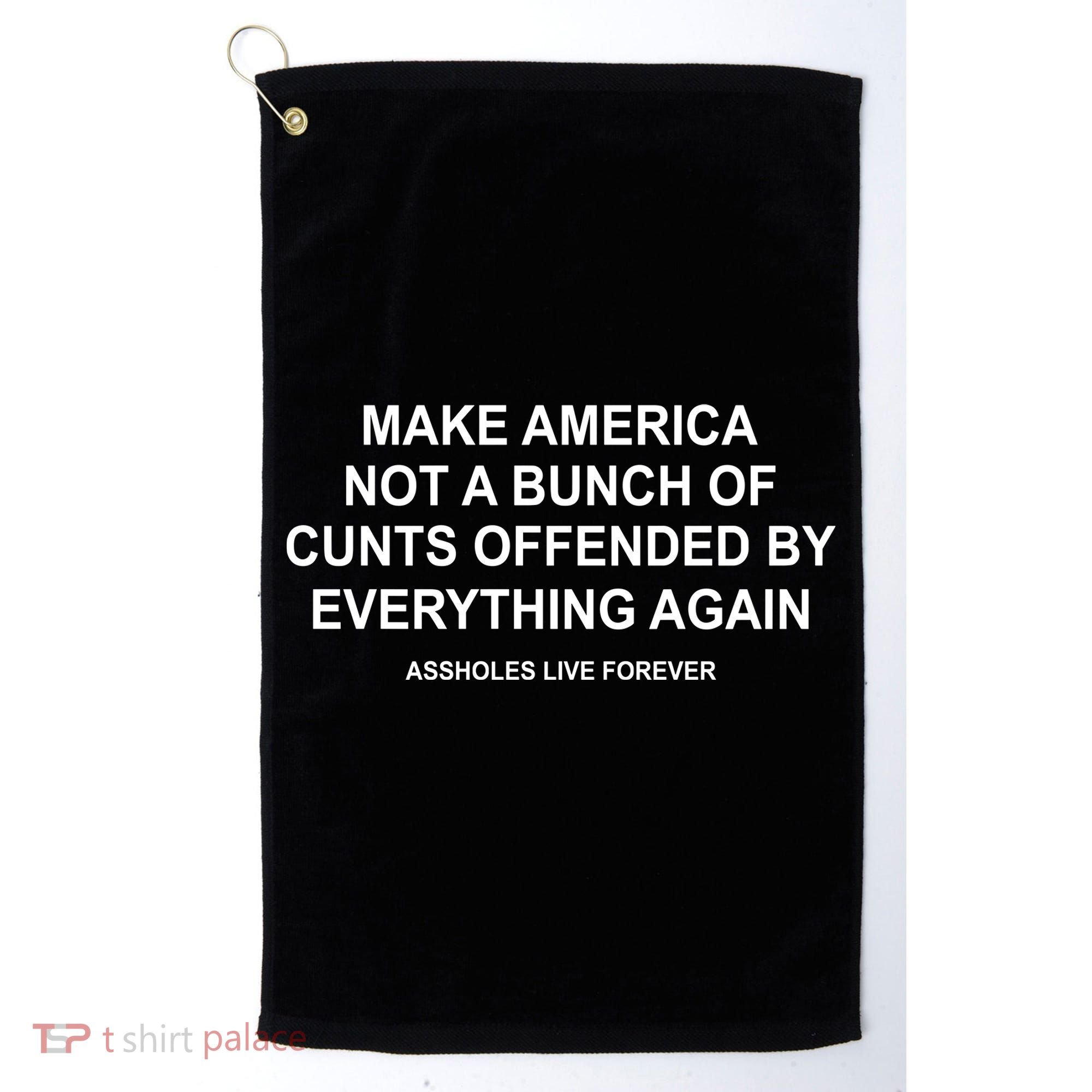 Make America Not A Bunch Of Cunts Offended By Everything Again Golf Towel
