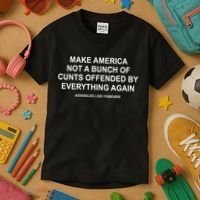 Make America Not A Bunch Of Cunts Offended By Everything Again Kids T-Shirt thumb 3