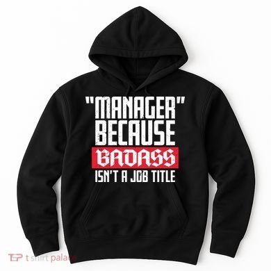 Manager Because Badass Isn't A Job Title Hoodie