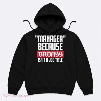 Manager Because Badass Isn't A Job Title Hoodie