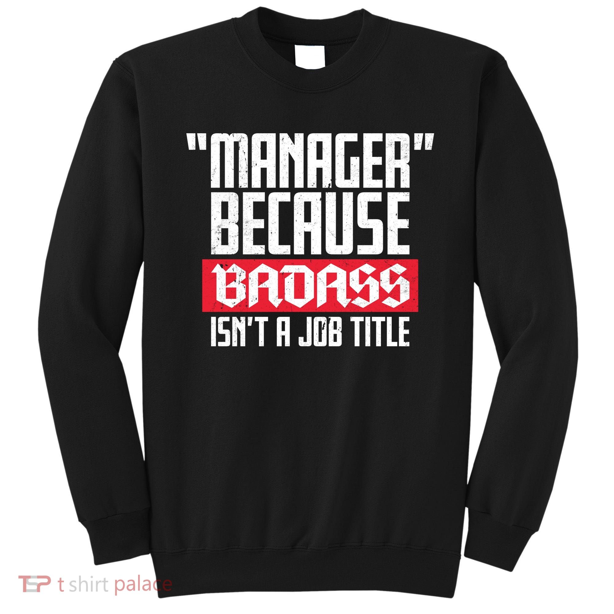 Manager Because Badass Isn't A Job Title Sweatshirt