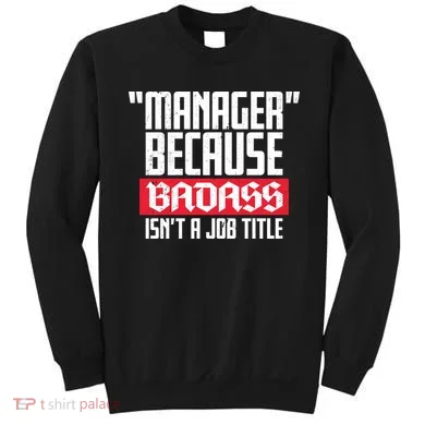Manager Because Badass Isn't A Job Title Sweatshirt