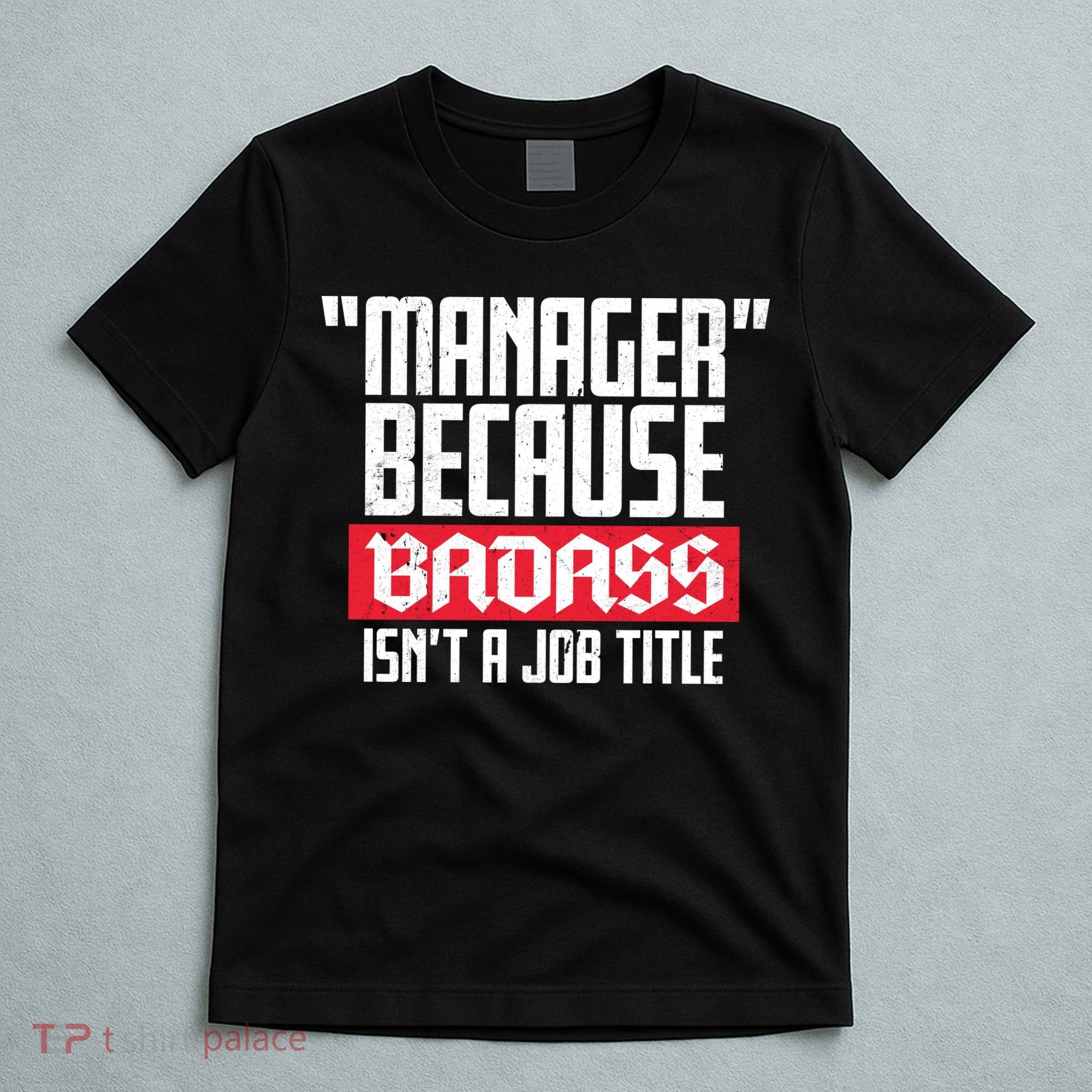 Manager Because Badass Isn't A Job Title T-Shirt