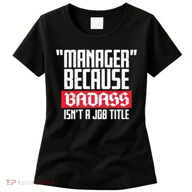 Manager Because Badass Isn't A Job Title Women's T-Shirt