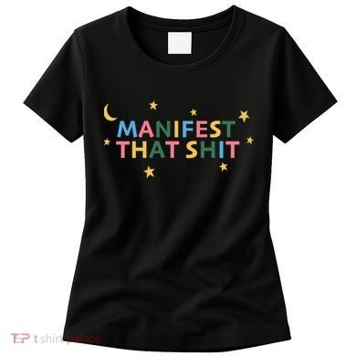 Manifest That Shit  Women's T-Shirt