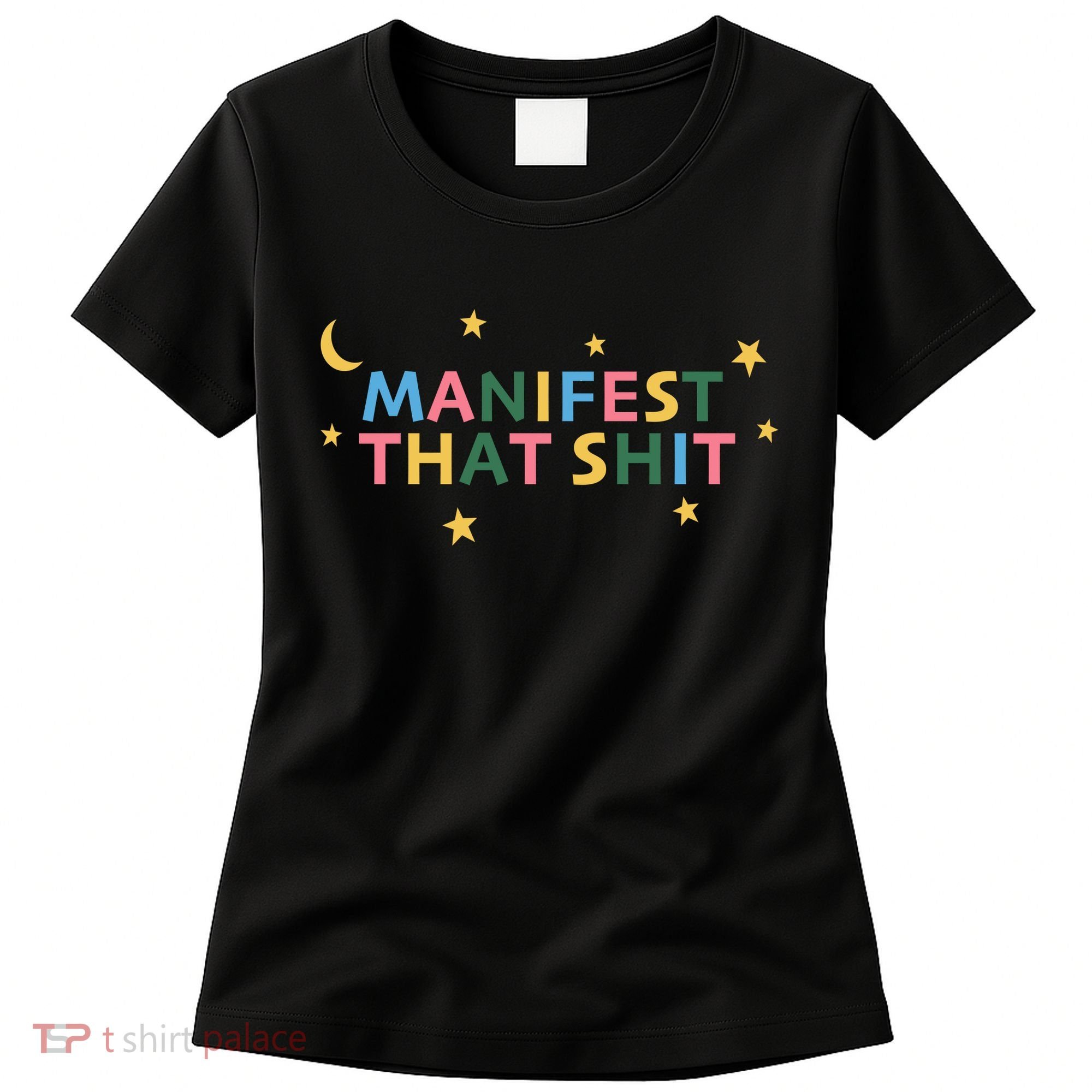 Manifest That Shit  Women's T-Shirt