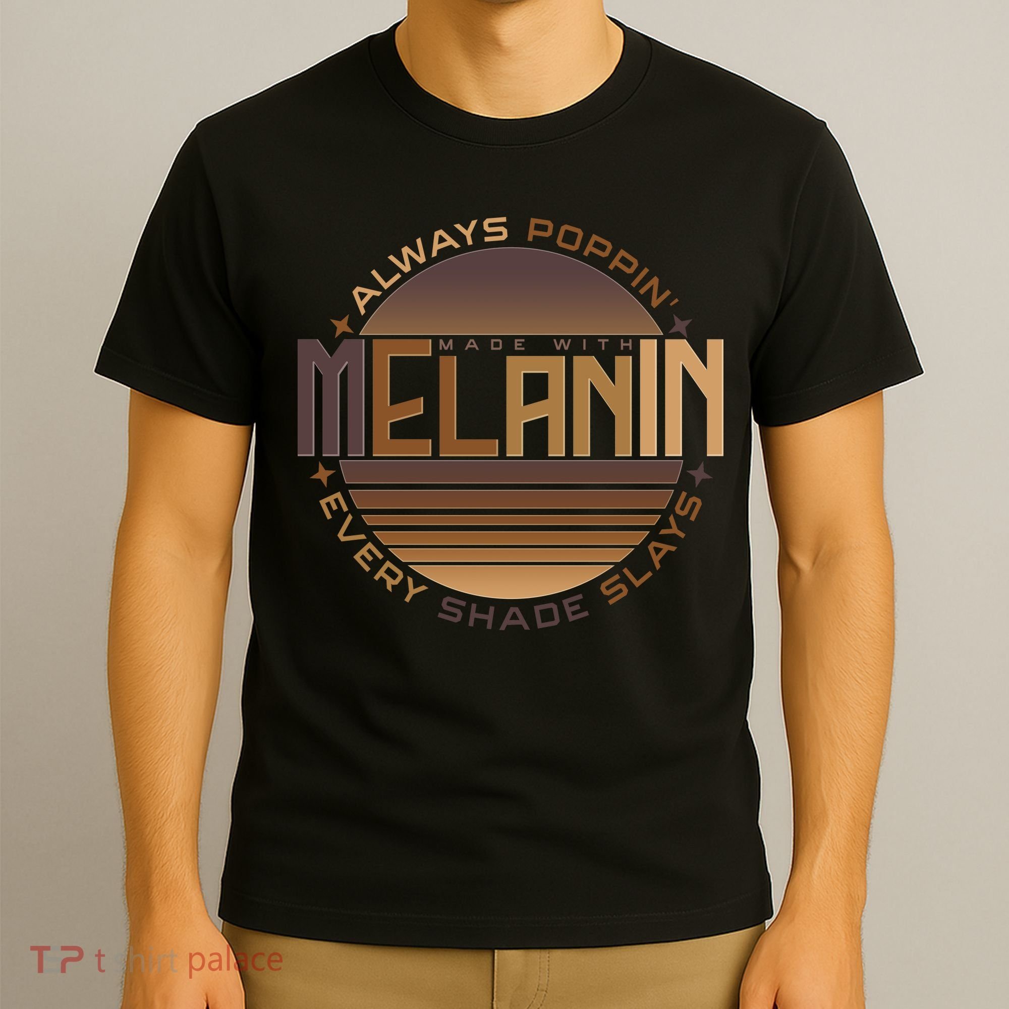 Melanin Always Poppin Every Shade Slays T-Shirt