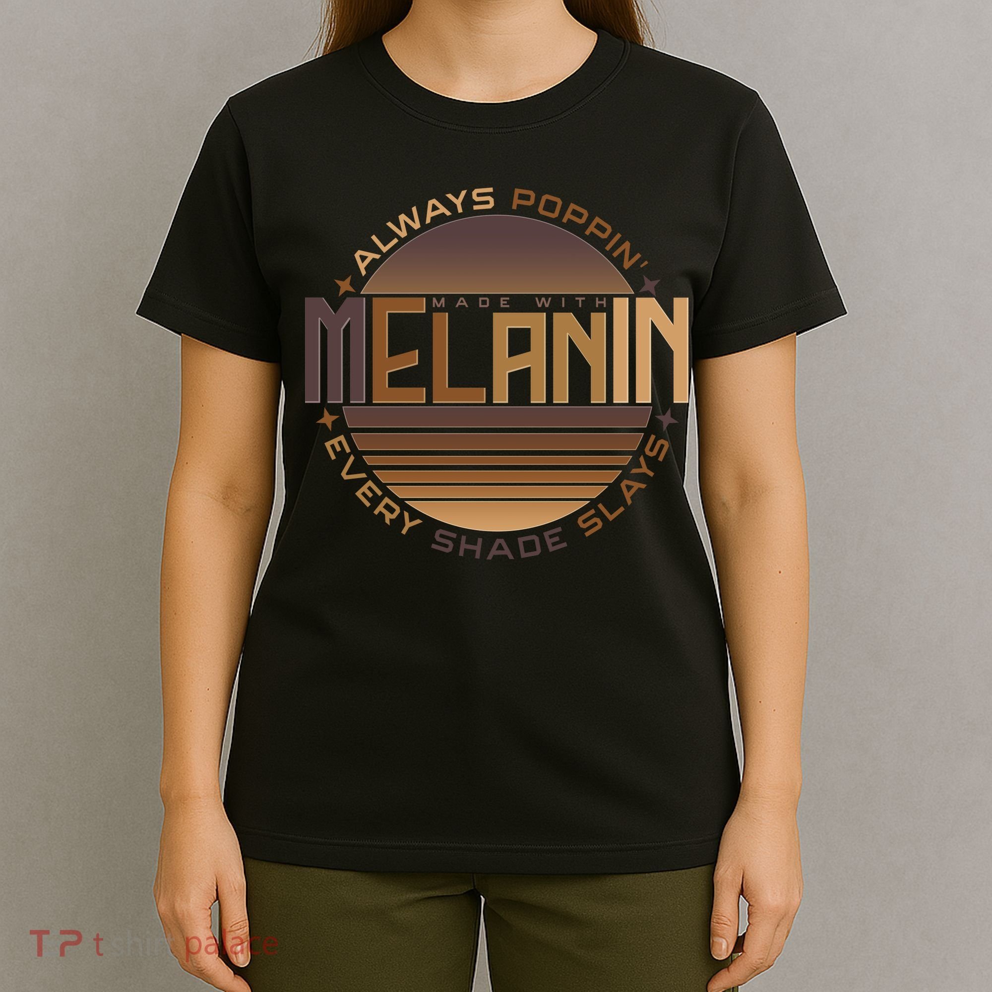 Melanin Always Poppin Every Shade Slays T-Shirt