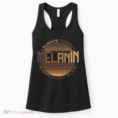 Melanin Always Poppin Every Shade Slays Women's Tank Top