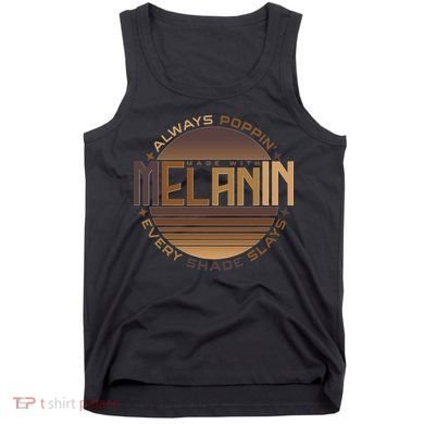 Melanin Always Poppin Every Shade Slays Tank Top