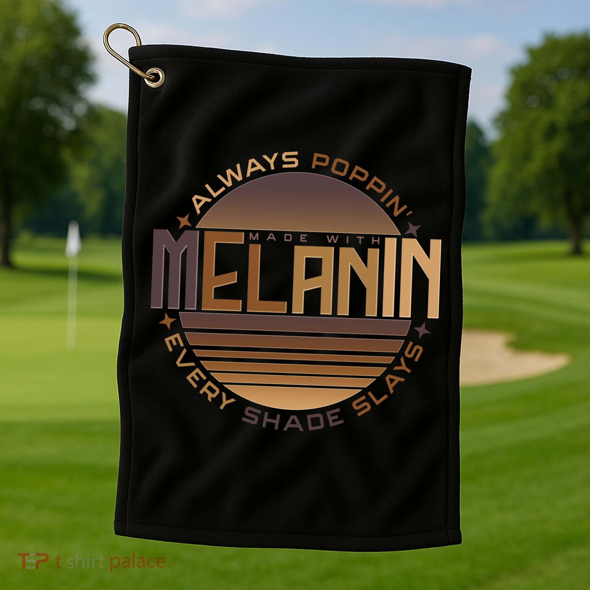 Melanin Always Poppin Every Shade Slays Golf Towel