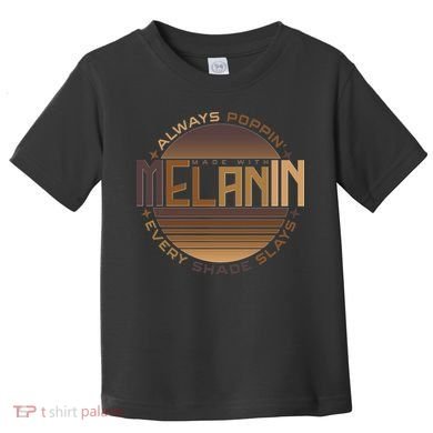 Melanin Always Poppin Every Shade Slays Toddler T-Shirt