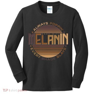 Melanin Always Poppin Every Shade Slays Kids Long Sleeve Shirt