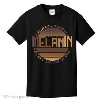 Melanin Always Poppin Every Shade Slays Kids T-Shirt