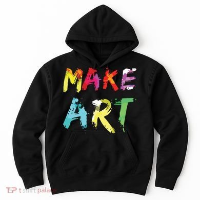 Make Art Painter Artist Teacher Artsy Gift Hoodie