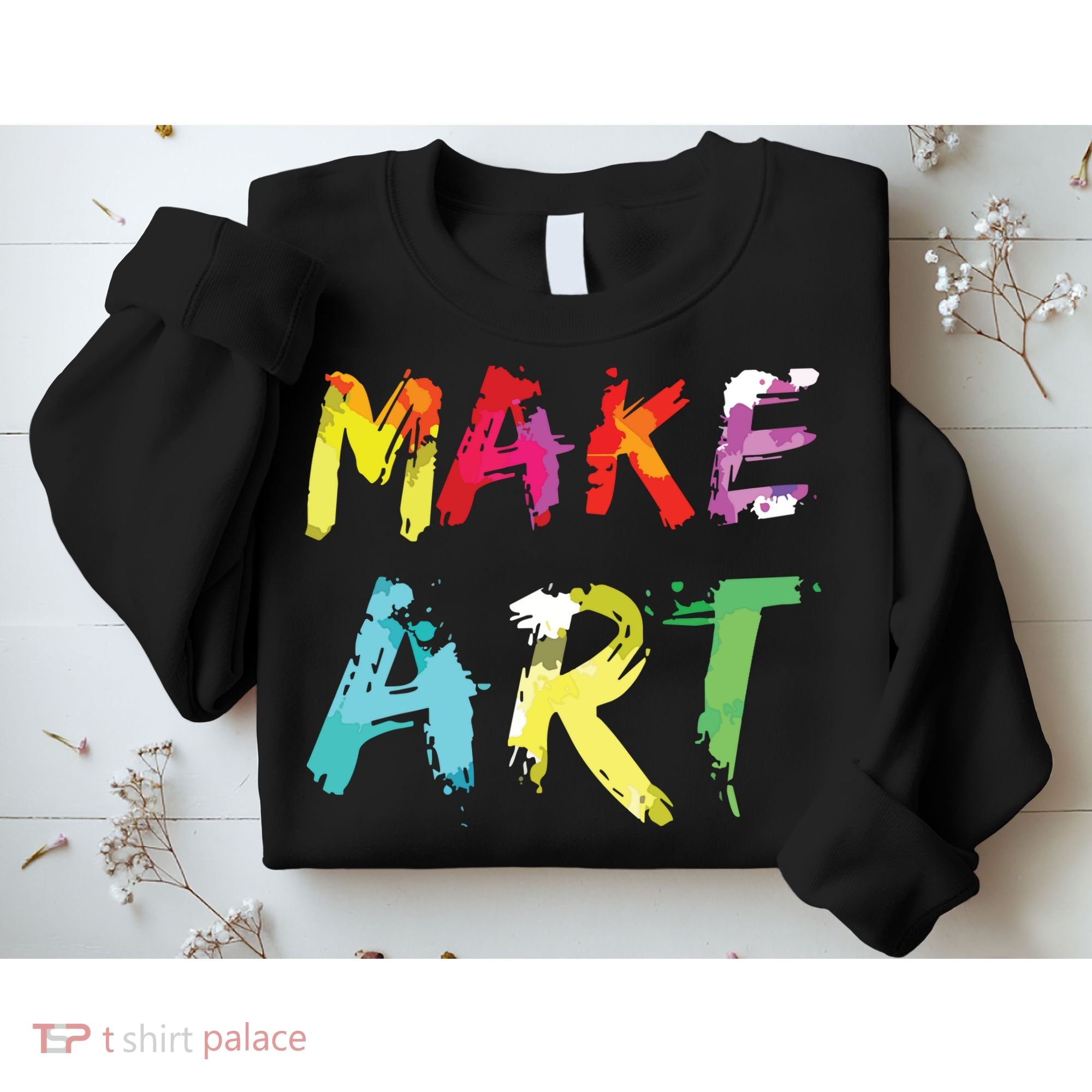 Make Art Painter Artist Teacher Artsy Gift Sweatshirt