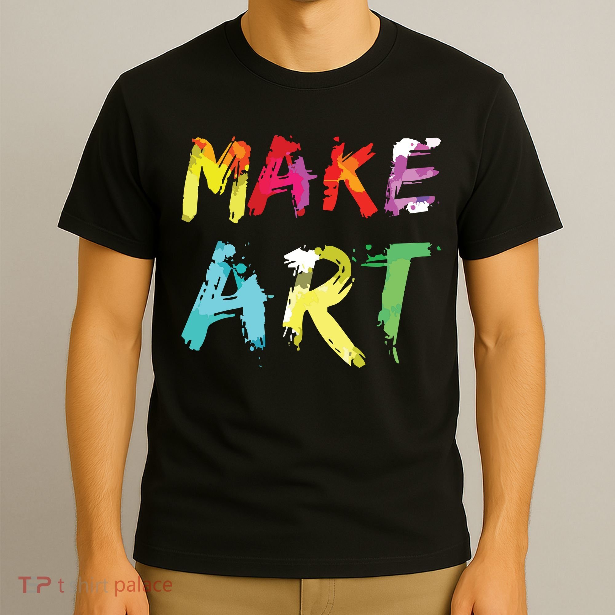 Make Art Painter Artist Teacher Artsy Gift T-Shirt