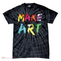 Make Art Painter Artist Teacher Artsy Gift Tie-Dye T-Shirt thumb 0