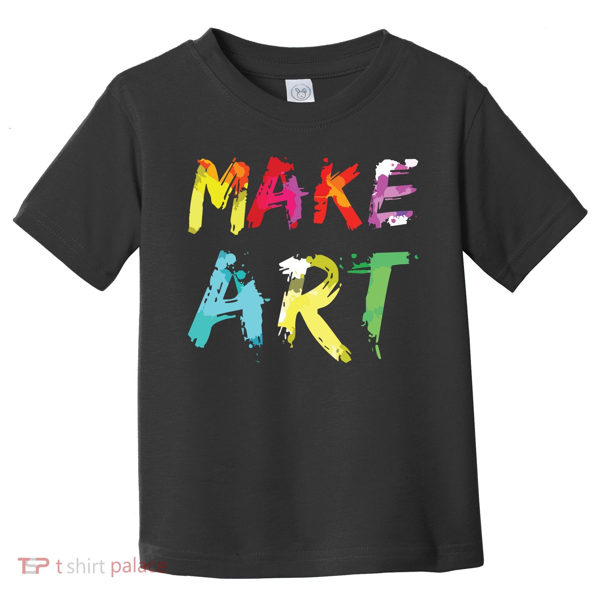 Make Art Painter Artist Teacher Artsy Gift Toddler T-Shirt