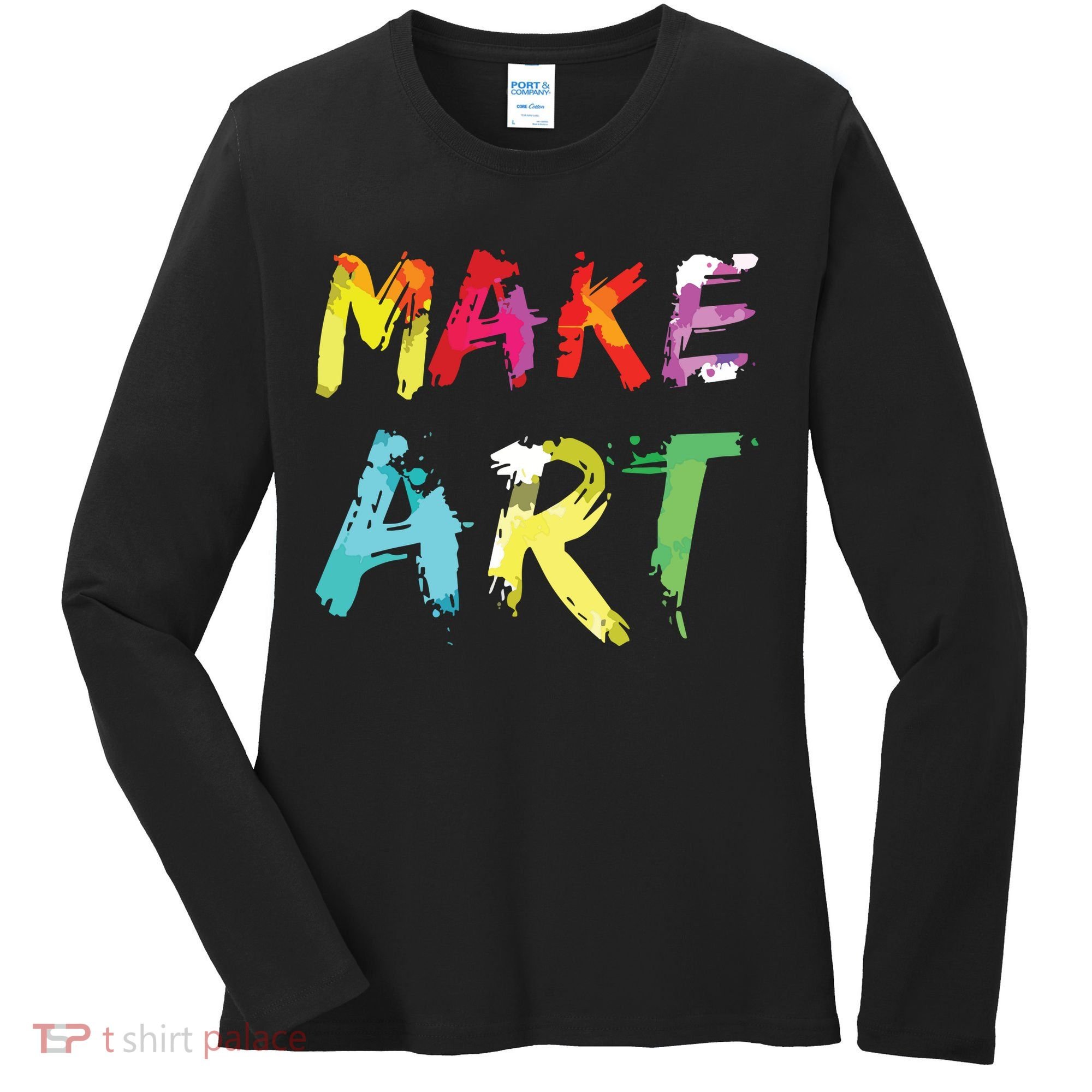 Make Art Painter Artist Teacher Artsy Gift Women's Long Sleeve Shirt