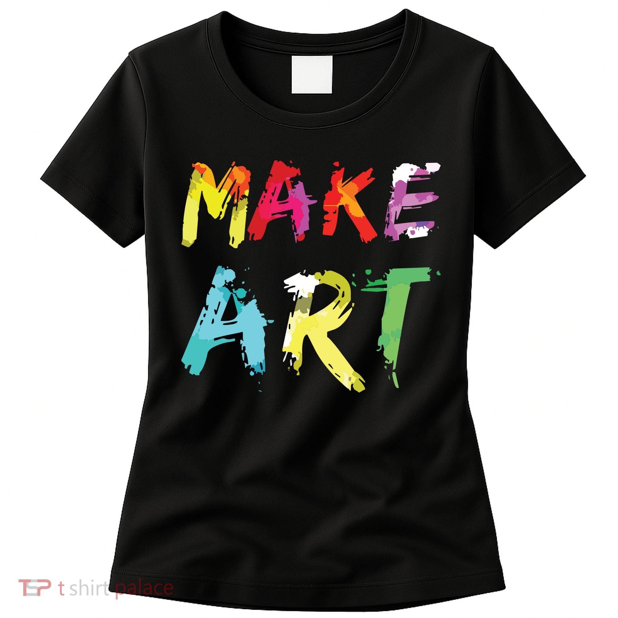 Make Art Painter Artist Teacher Artsy Gift Women's T-Shirt