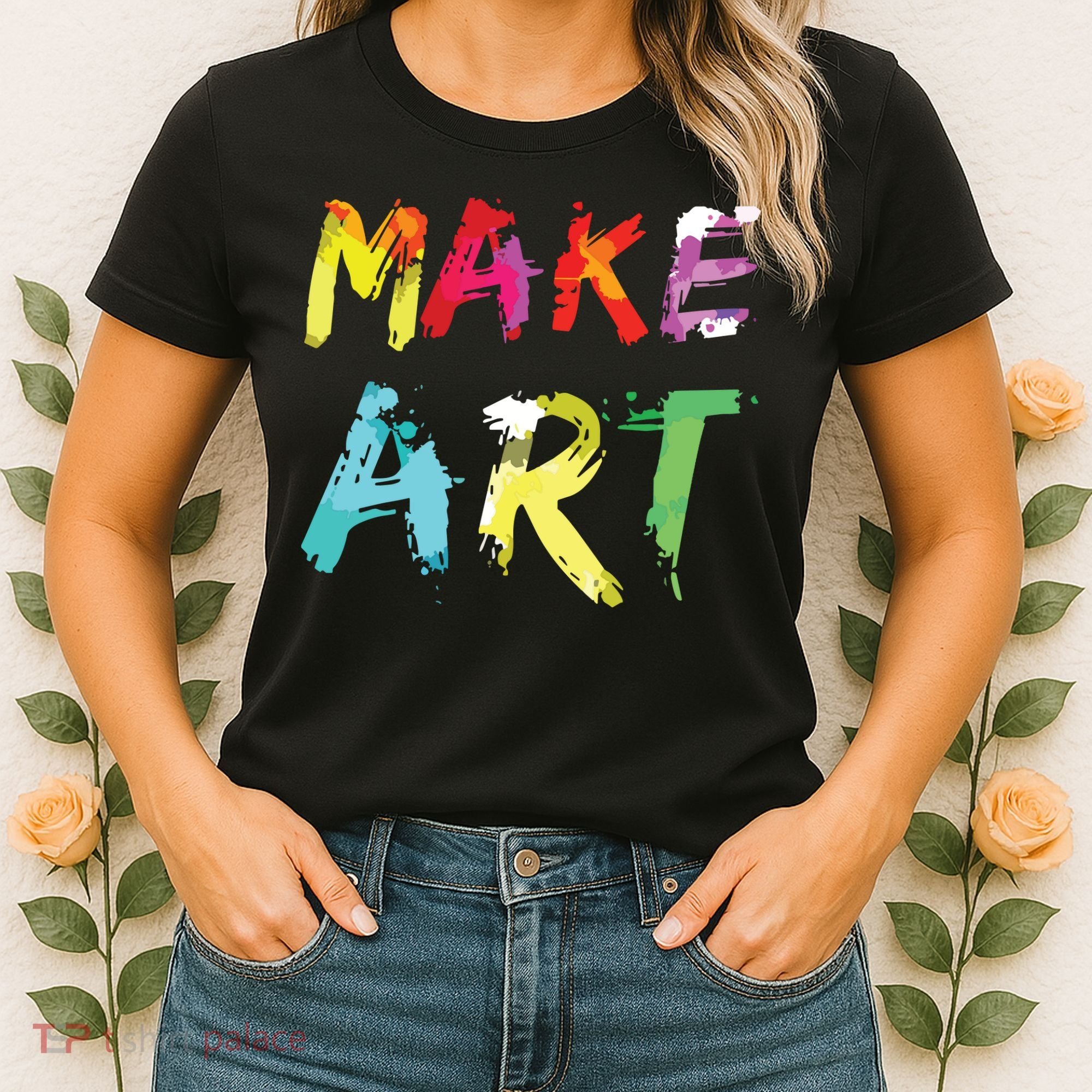 Make Art Painter Artist Teacher Artsy Gift Women's T-Shirt