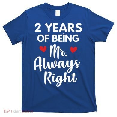 Mr Always Right 2nd Wedding Anniversary Gift For Husband Gift T-Shirt