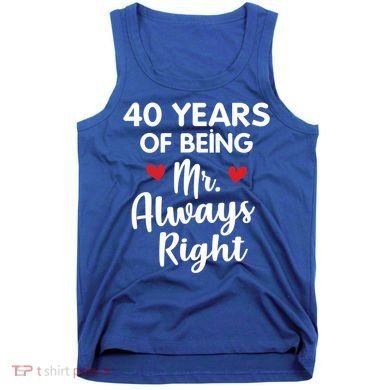 Mr Always Right 40th Wedding Anniversary Gift For Husband Funny Gift Tank Top