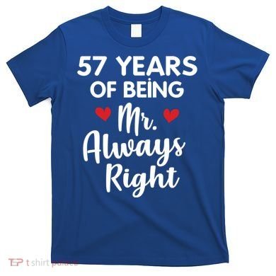 Mr Always Right 57th Wedding Anniversary Gift For Husband Gift T-Shirt