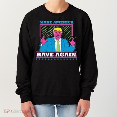 Make America Rave Again Funny Trump Edm Women's Sweatshirt