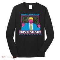 Make America Rave Again Funny Trump Edm Long Sleeve Shirt thumb 0