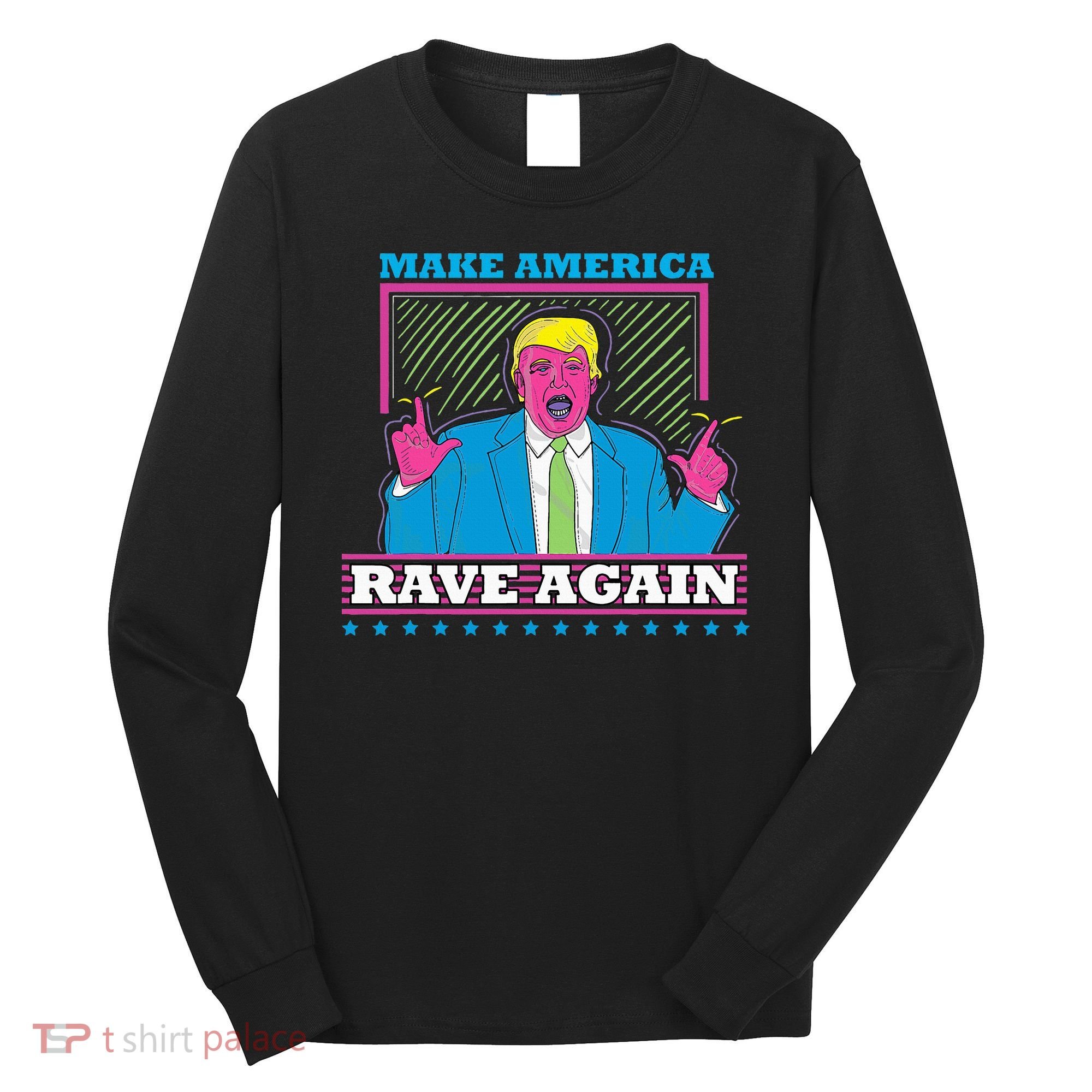Make America Rave Again Funny Trump Edm Long Sleeve Shirt