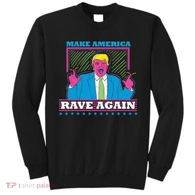 Make America Rave Again Funny Trump Edm Sweatshirt