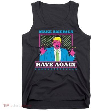 Make America Rave Again Funny Trump Edm Tank Top