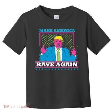 Make America Rave Again Funny Trump Edm Toddler T-Shirt