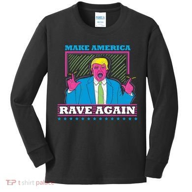 Make America Rave Again Funny Trump Edm Kids Long Sleeve Shirt