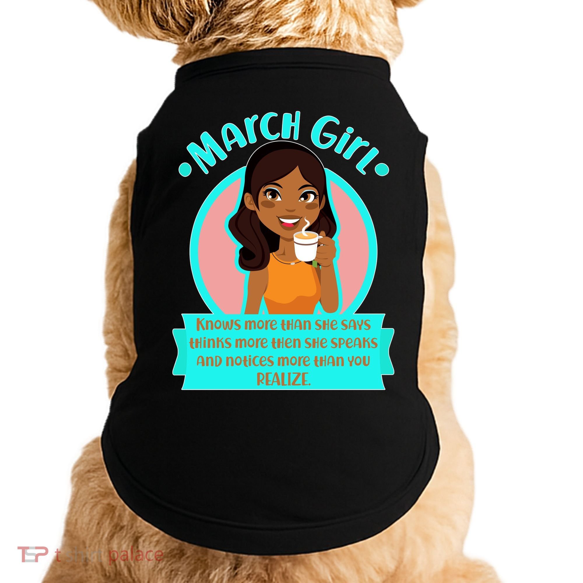 March Birthday Girl Knows More Than You Realize Doggie Tank