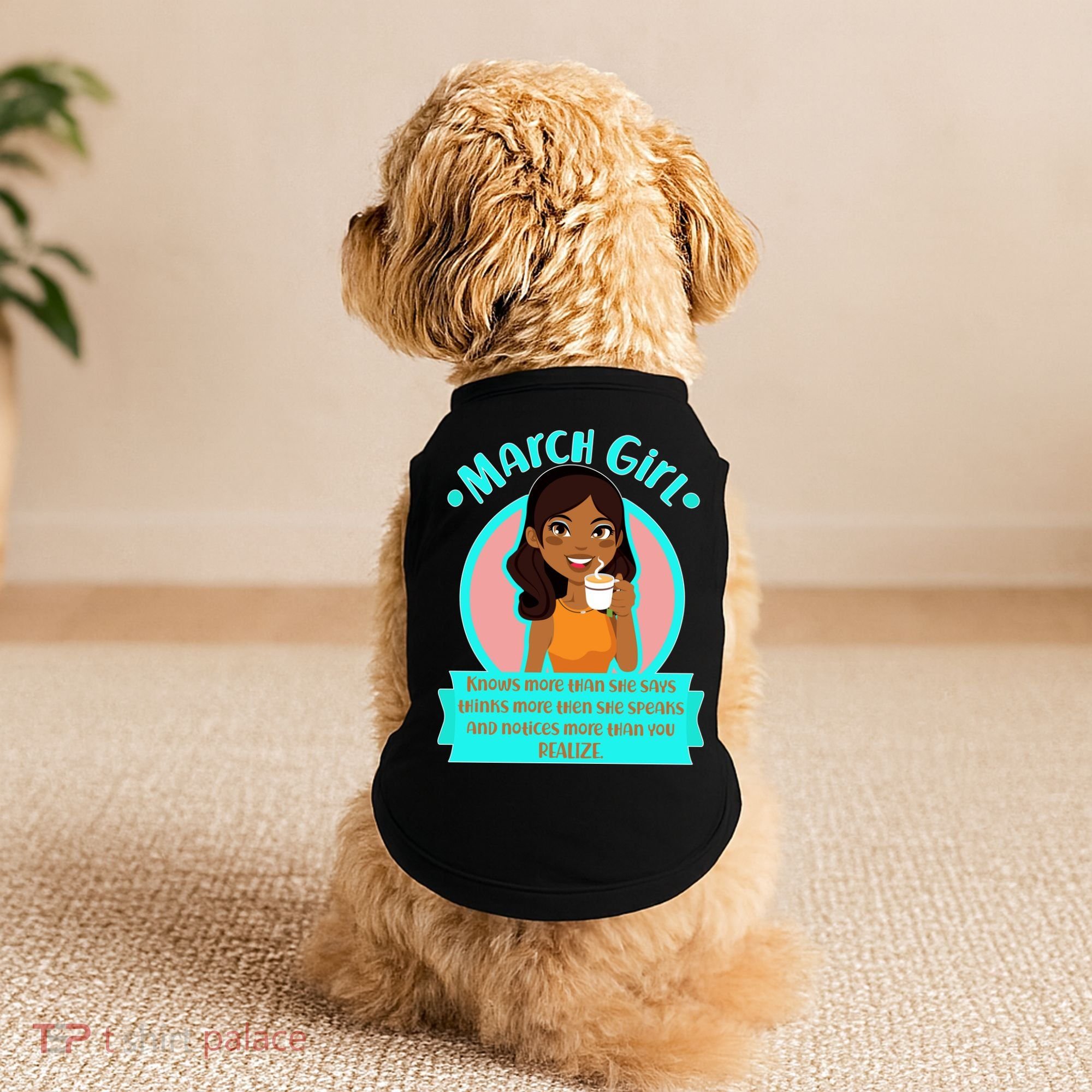 March Birthday Girl Knows More Than You Realize Doggie Tank