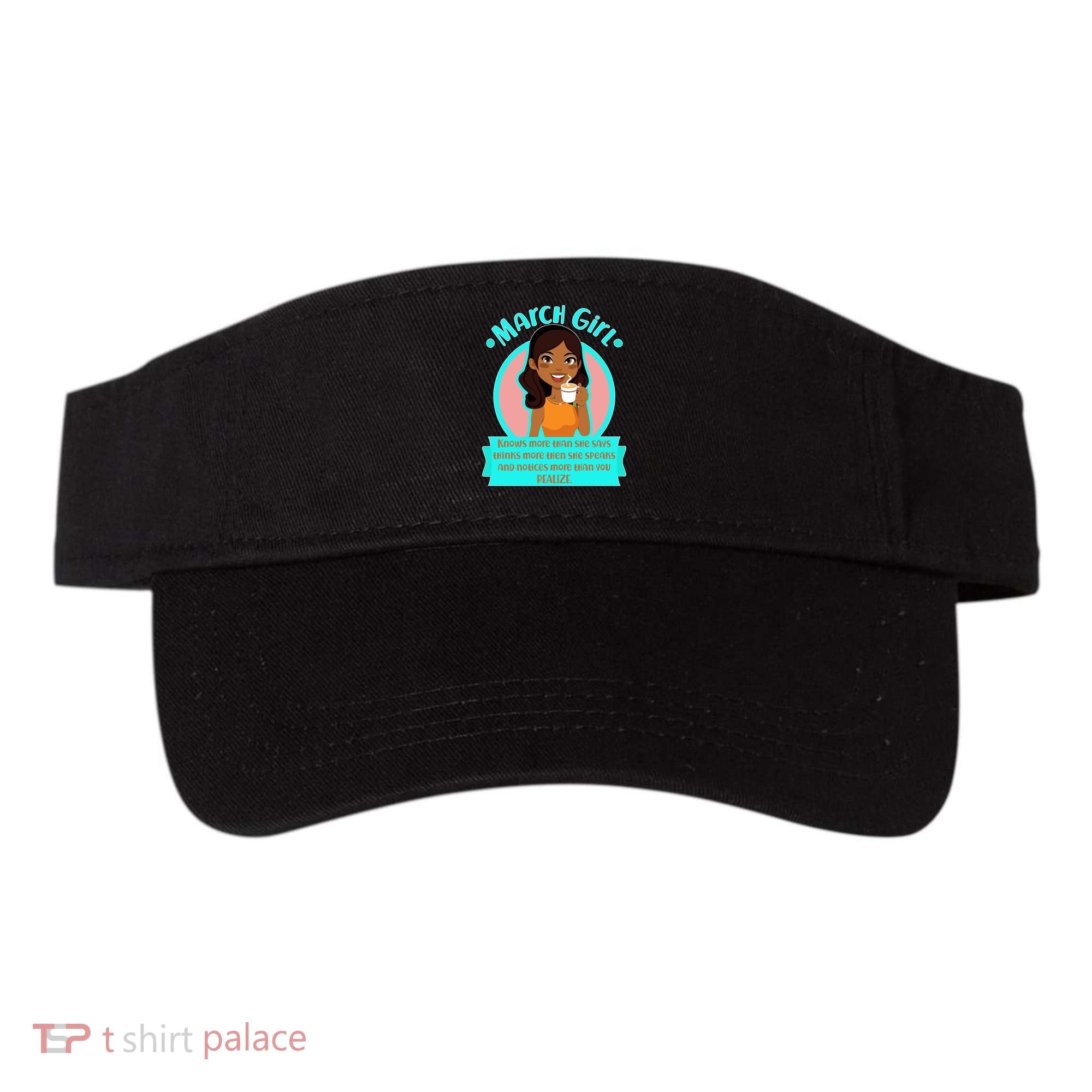 March Birthday Girl Knows More Than You Realize Visor