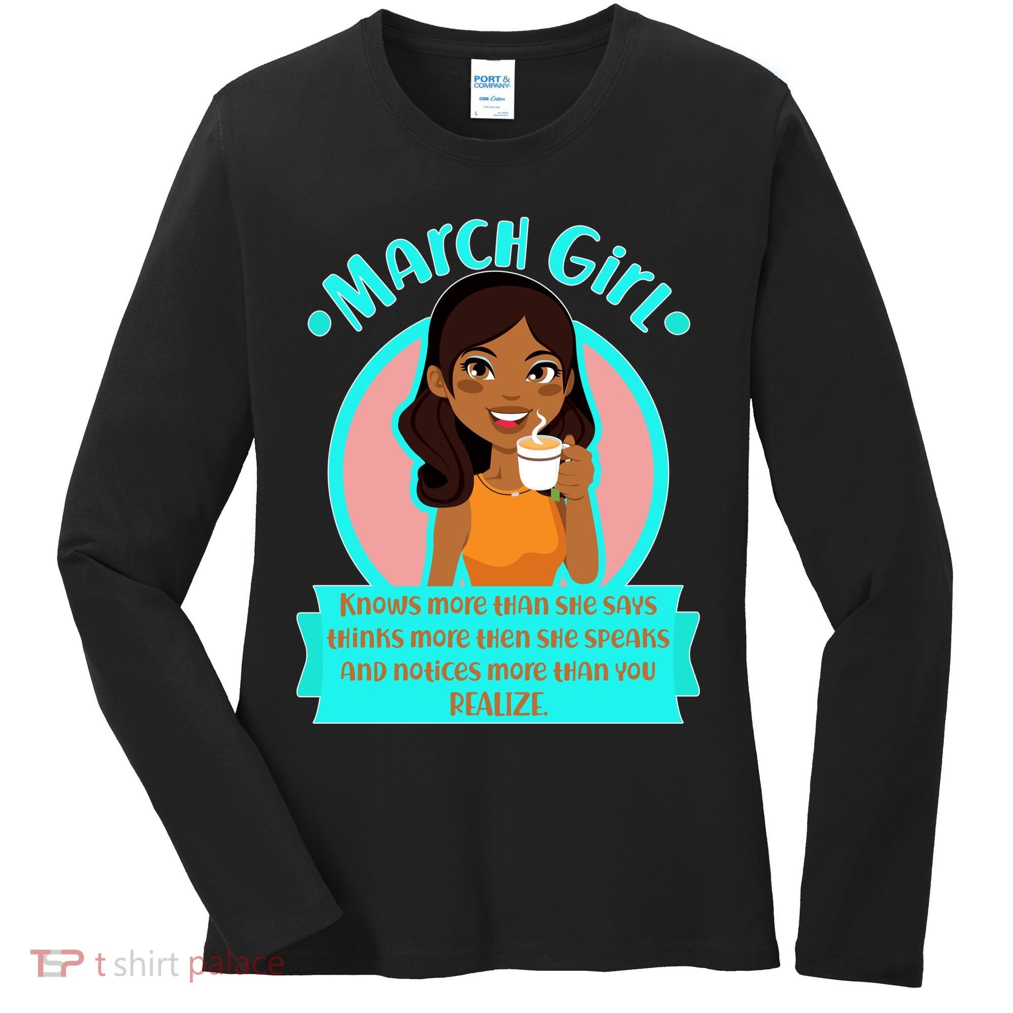 March Birthday Girl Knows More Than You Realize Women's Long Sleeve Shirt