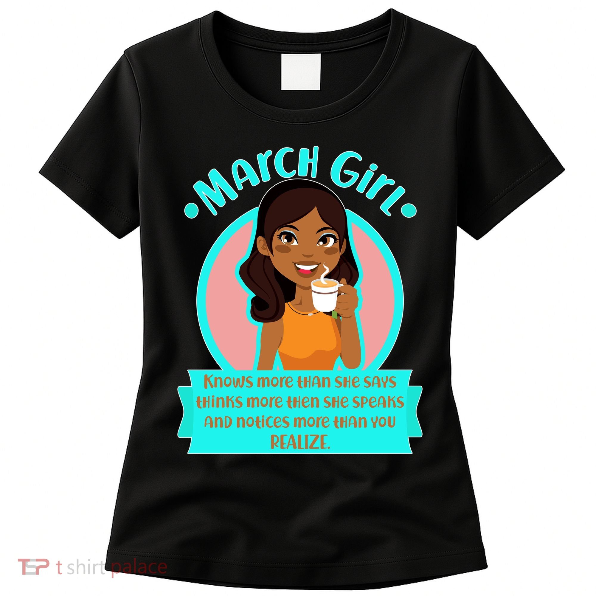March Birthday Girl Knows More Than You Realize Women's T-Shirt
