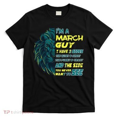 March Birthday Guy Has 3 Sides Sweet Funny Crazy  T-Shirt