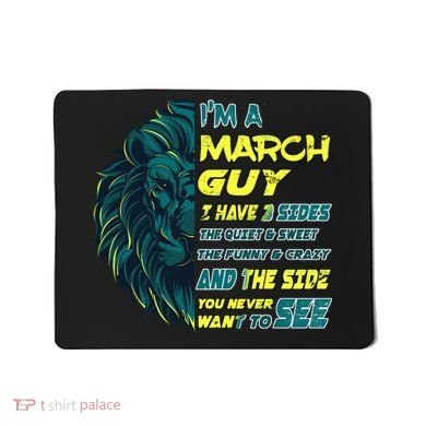 March Birthday Guy Has 3 Sides Sweet Funny Crazy  Mousepad